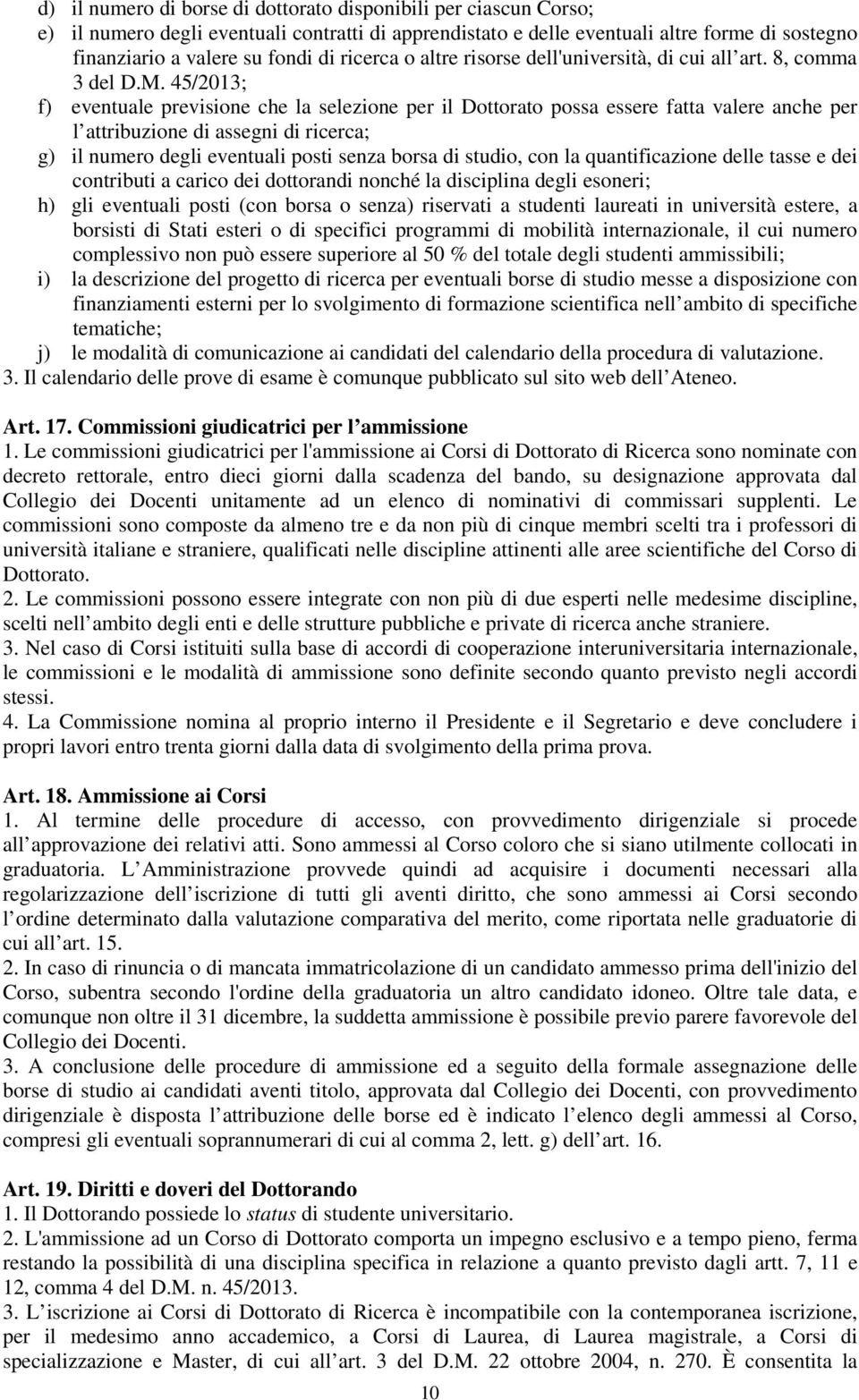 45/2013; f) eventuale previsione che la selezione per il Dottorato possa essere fatta valere anche per l attribuzione di assegni di ricerca; g) il numero degli eventuali posti senza borsa di studio,