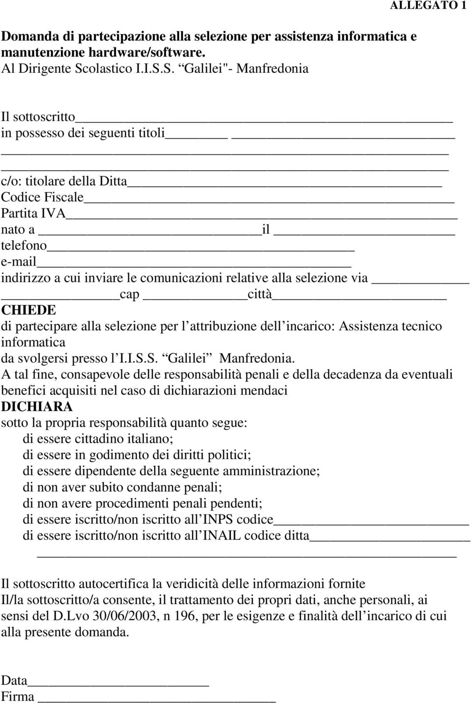 S. Galilei"- Manfredonia ALLEGATO 1 Il sottoscritto in possesso dei seguenti titoli c/o: titolare della Ditta Codice Fiscale Partita IVA nato a il telefono e-mail indirizzo a cui inviare le