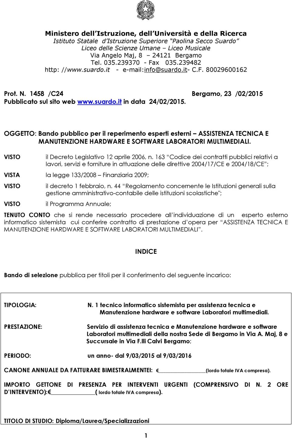 OGGETTO: Bando pubblico per il reperimento esperti esterni ASSISTENZA TECNICA E MANUTENZIONE HARDWARE E SOFTWARE LABORATORI MULTIMEDIALI. il Decreto Legislativo 12 aprile 2006, n.