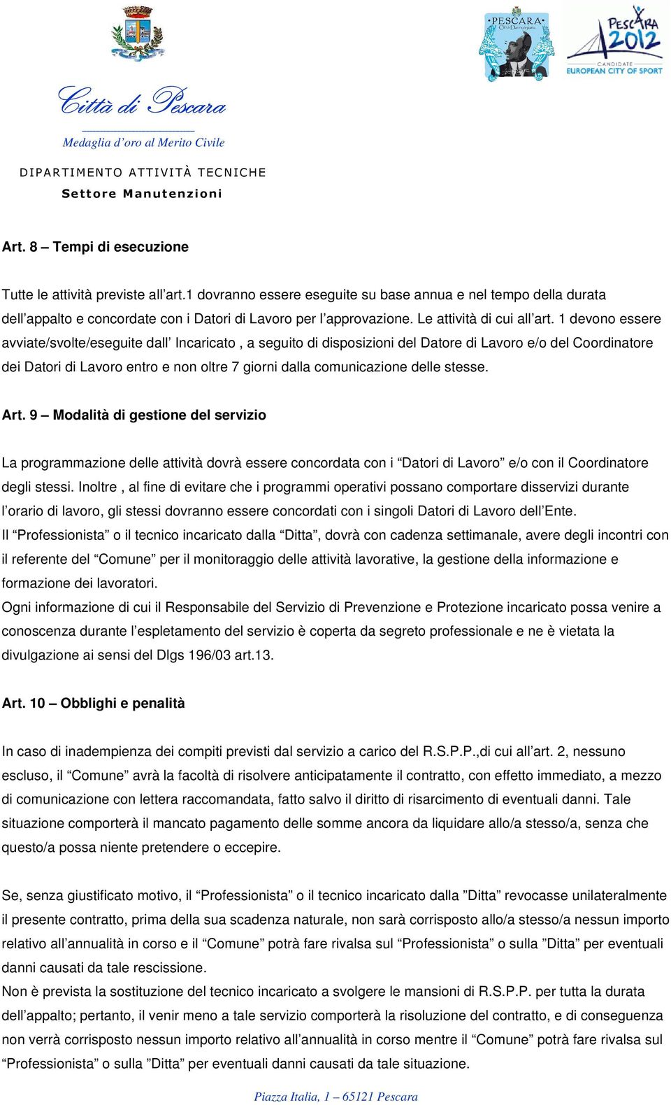 1 devn essere avviate/svlte/eseguite dall Incaricat, a seguit di dispsizini del Datre di Lavr e/ del Crdinatre dei Datri di Lavr entr e nn ltre 7 girni dalla cmunicazine delle stesse. Art.