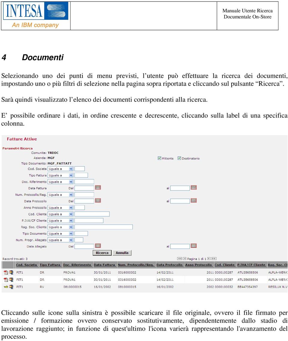 E possibile ordinare i dati, in ordine crescente e decrescente, cliccando sulla label di una specifica colonna.