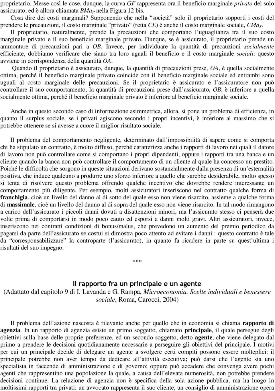 Il proprietario, naturalmente, prende la precauzioni che comportano l uguaglianza tra il suo costo marginale privato e il suo beneficio marginale privato.