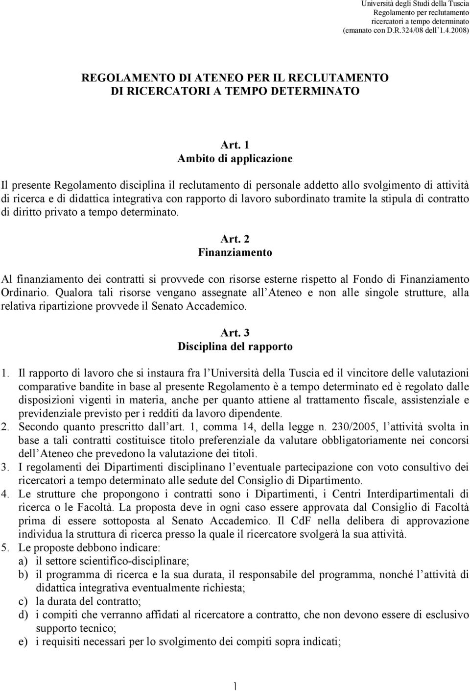 tramite la stipula di contratto di diritto privato a tempo determinato. Art.