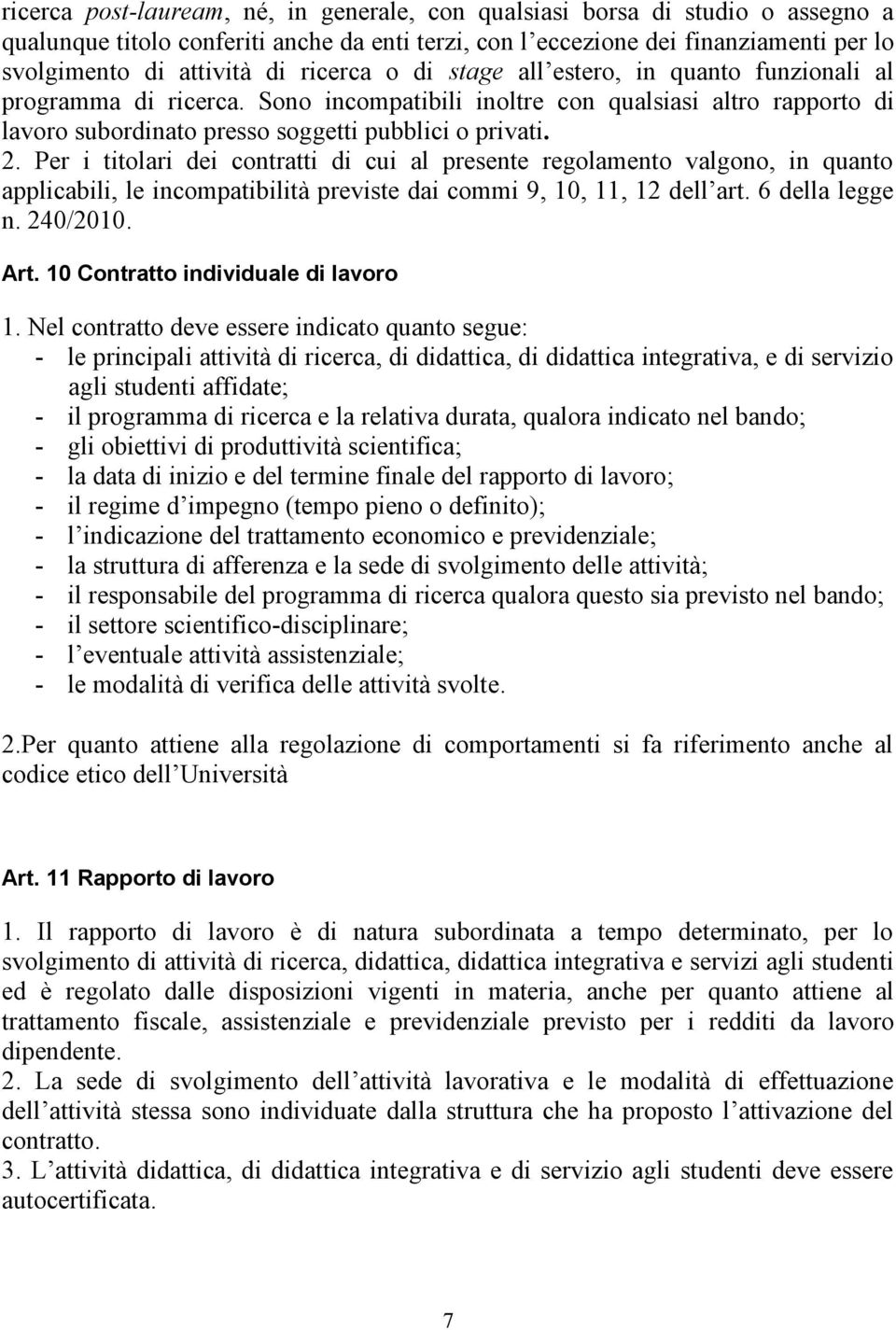 Per i titolari dei contratti di cui al presente regolamento valgono, in quanto applicabili, le incompatibilità previste dai commi 9, 10, 11, 12 dell art. 6 della legge n. 240/2010. Art.