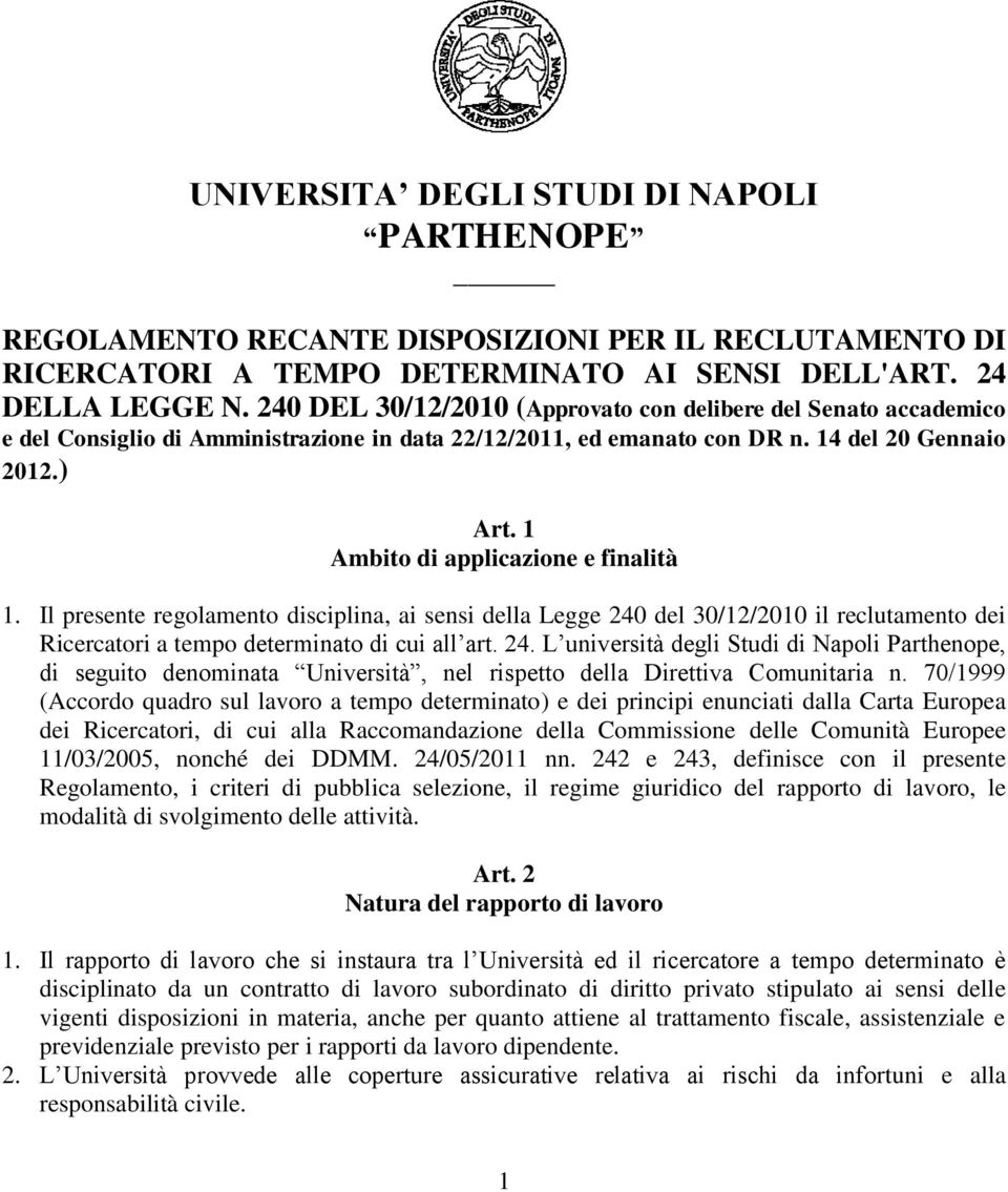 1 Ambito di applicazione e finalità 1. Il presente regolamento disciplina, ai sensi della Legge 240