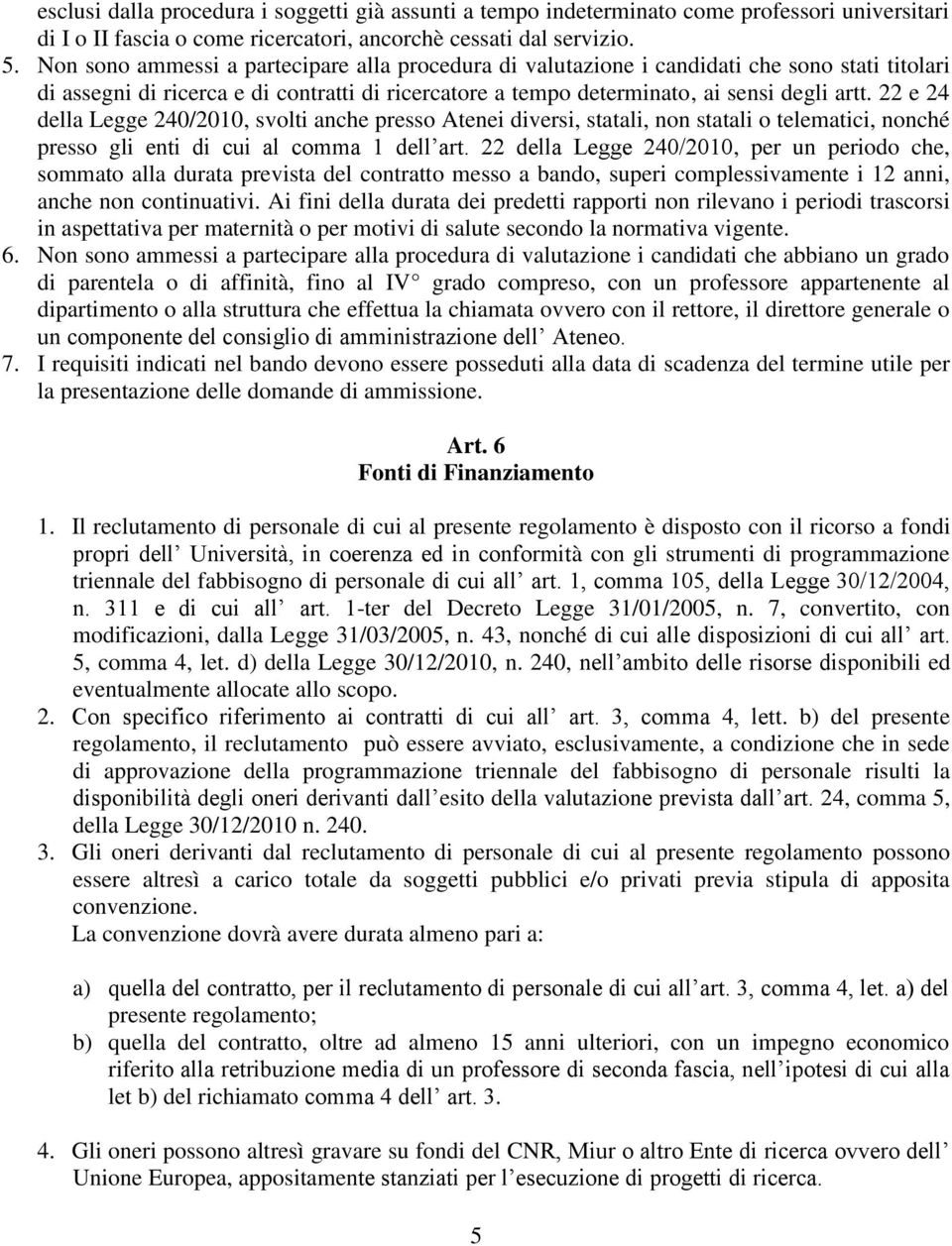 22 e 24 della Legge 240/2010, svolti anche presso Atenei diversi, statali, non statali o telematici, nonché presso gli enti di cui al comma 1 dell art.