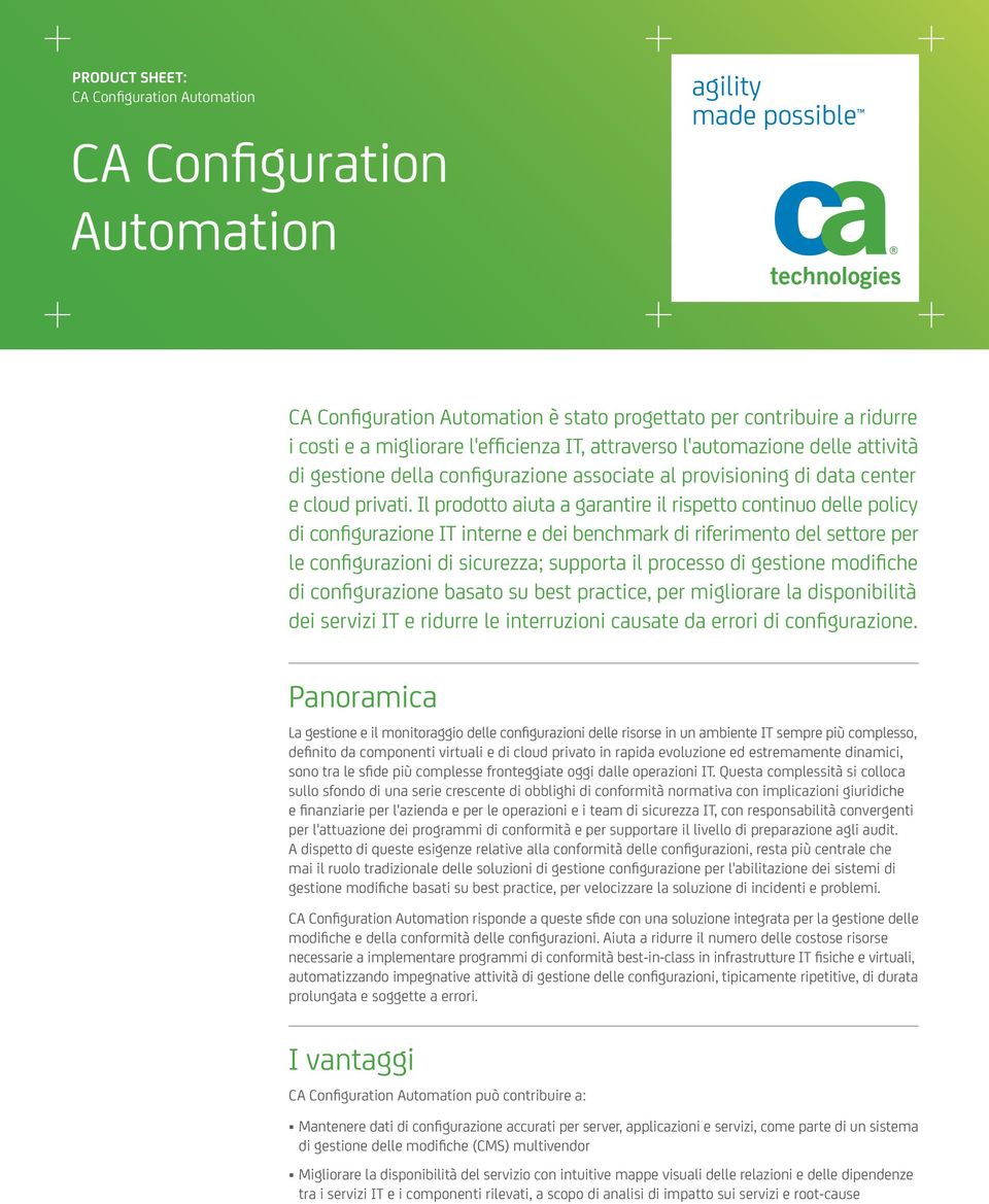 Il prodotto aiuta a garantire il rispetto continuo delle policy di configurazione IT interne e dei benchmark di riferimento del settore per le configurazioni di sicurezza; supporta il processo di