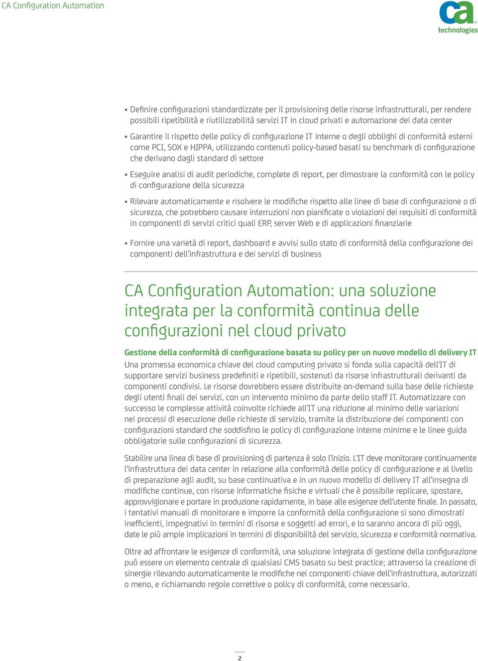 configurazione che derivano dagli standard di settore Eseguire analisi di audit periodiche, complete di report, per dimostrare la conformità con le policy di configurazione della sicurezza Rilevare