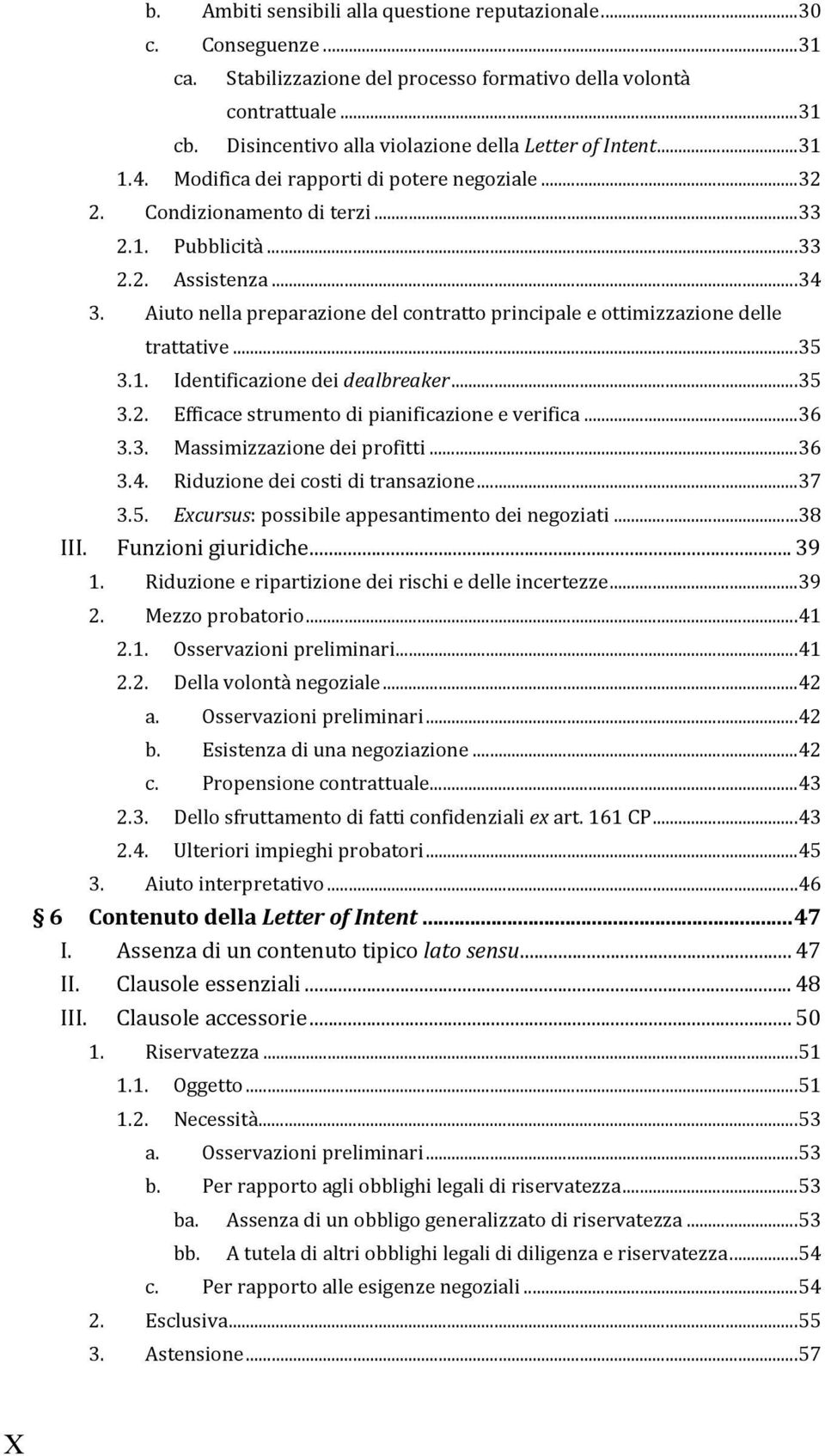 Aiuto nella preparazione del contratto principale e ottimizzazione delle trattative... 35 3.1. Identificazione dei dealbreaker... 35 3.2. Efficace strumento di pianificazione e verifica... 36 3.3. Massimizzazione dei profitti.