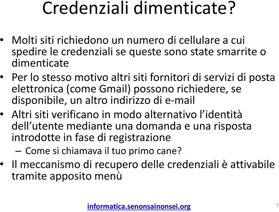 motivo altri siti fornitori di servizi di posta elettronica (come Gmail) possono richiedere, se disponibile, un altro indirizzo di