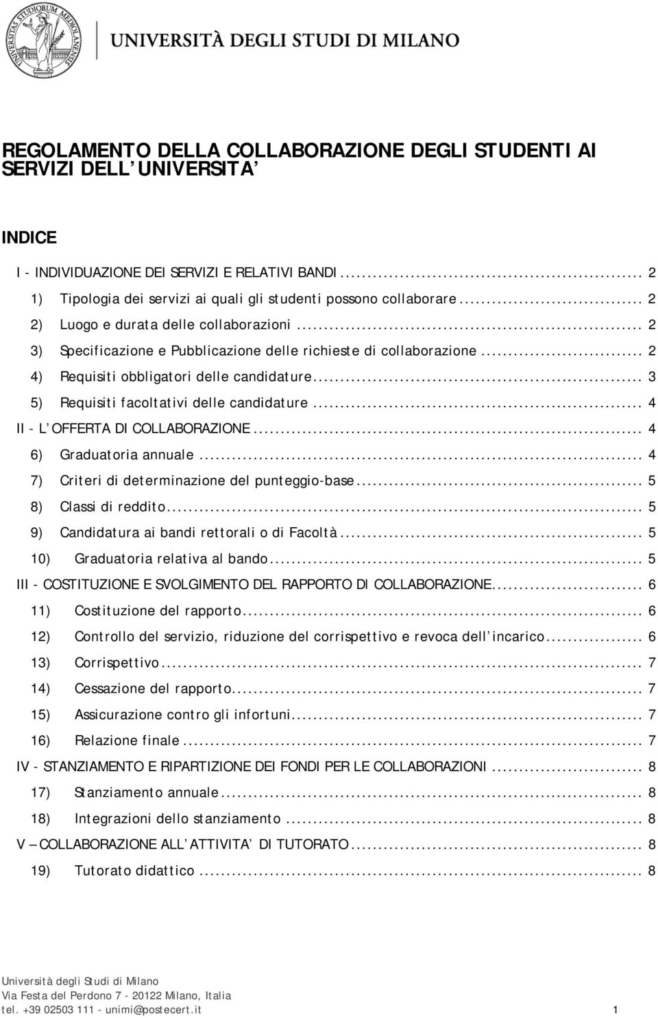 .. 3 5) Requisiti facoltativi delle candidature... 4 II - L OFFERTA DI COLLABORAZIONE... 4 6) Graduatoria annuale... 4 7) Criteri di determinazione del punteggio-base... 5 8) Classi di reddito.