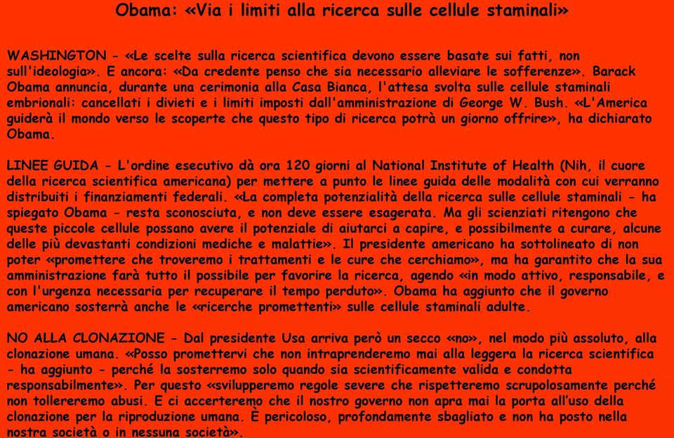 Barack Obama annuncia, durante una cerimonia alla Casa Bianca, l'attesa svolta sulle cellule staminali embrionali: cancellati i divieti e i limiti imposti dall'amministrazione di George W. Bush.