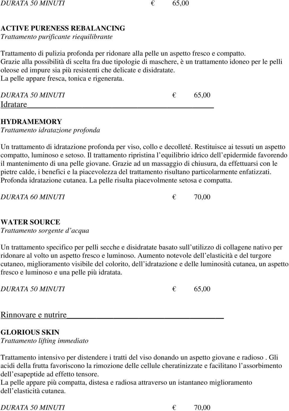 La pelle appare fresca, tonica e rigenerata. Idratare HYDRAMEMORY Trattamento idratazione profonda Un trattamento di idratazione profonda per viso, collo e decolleté.