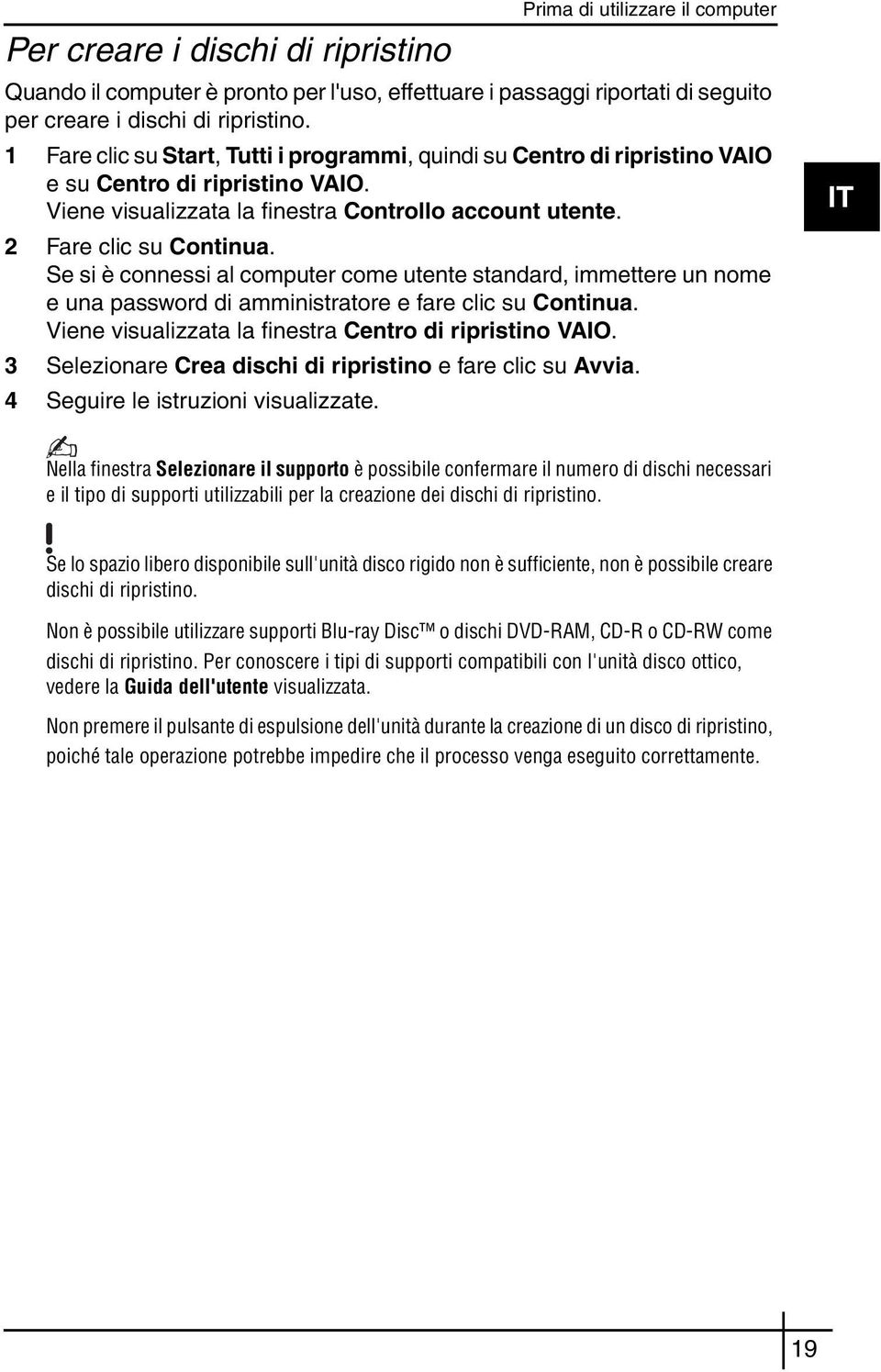 Se si è connessi al computer come utente standard, immettere un nome e una password di amministratore e fare clic su Continua. Viene visualizzata la finestra Centro di ripristino VAIO.