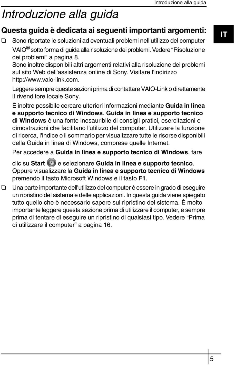 Sono inoltre disponibili altri argomenti relativi alla risoluzione dei problemi sul sito Web dell'assistenza online di Sony. Visitare l'indirizzo http://www.vaio-link.com.