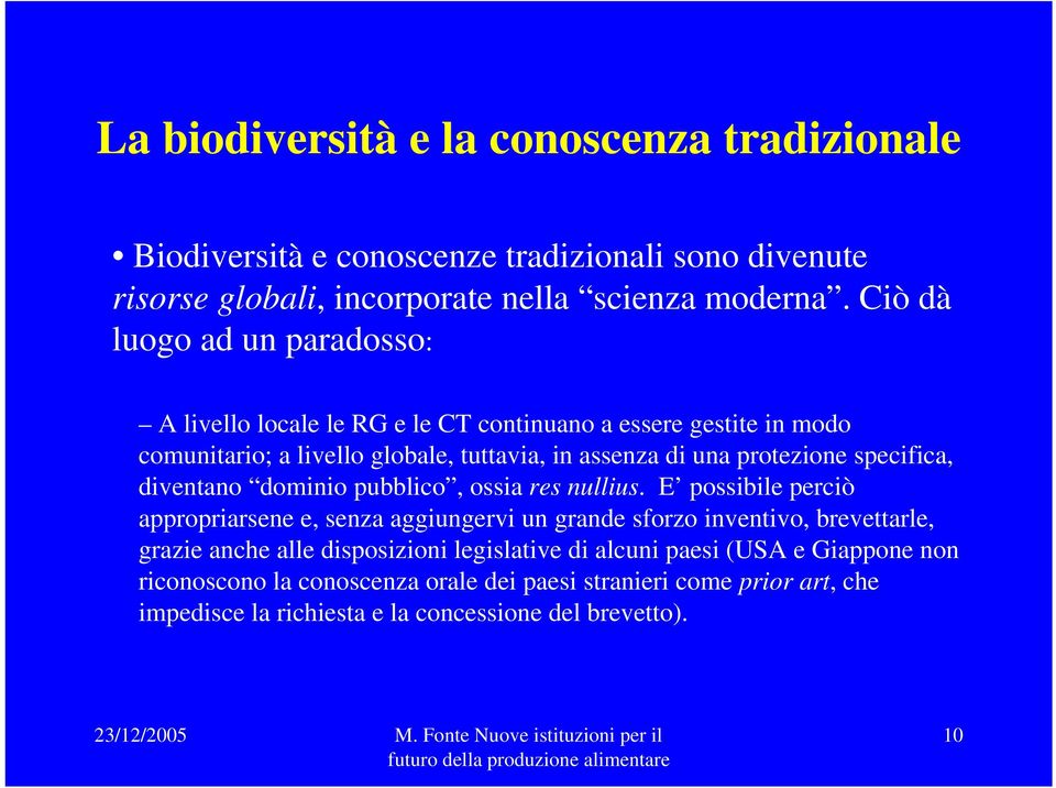 specifica, diventano dominio pubblico, ossia res nullius.