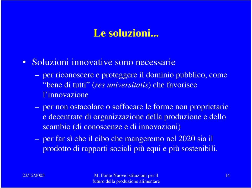 (res universitatis) che favorisce l innovazione per non ostacolare o soffocare le forme non proprietarie e