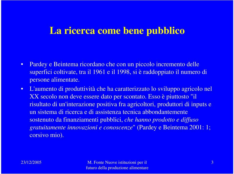 L'aumento di produttività che ha caratterizzato lo sviluppo agricolo nel XX secolo non deve essere dato per scontato.