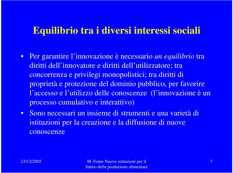 del dominio pubblico, per favorire l accesso e l utilizzo delle conoscenze (l innovazione è un processo cumulativo e