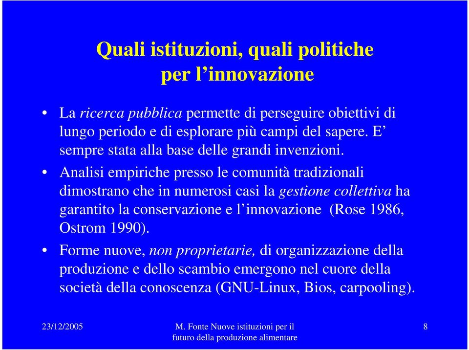 Analisi empiriche presso le comunità tradizionali dimostrano che in numerosi casi la gestione collettiva ha garantito la conservazione e