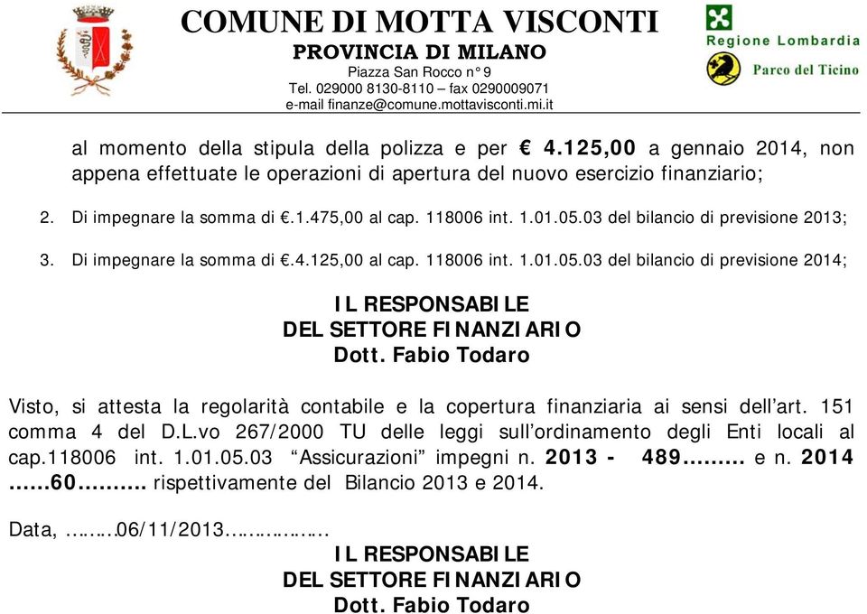 Fabio Todaro Visto, si attesta la regolarità contabile e la copertura finanziaria ai sensi dell art. 151 comma 4 del D.L.