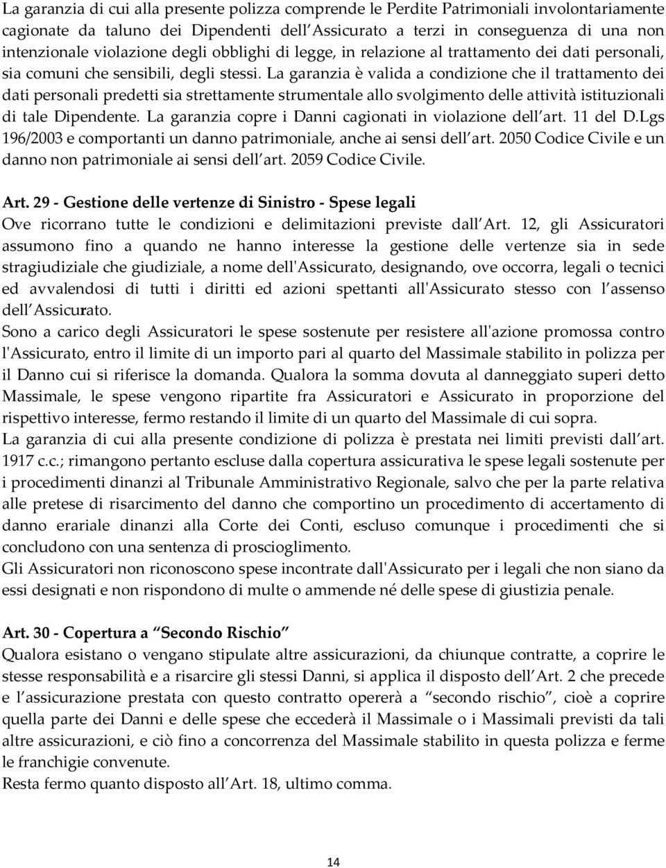 La garanzia è valida a condizione che il trattamento dei dati personali predetti sia strettamente strumentale allo svolgimento delle attività istituzionali di tale Dipendente.