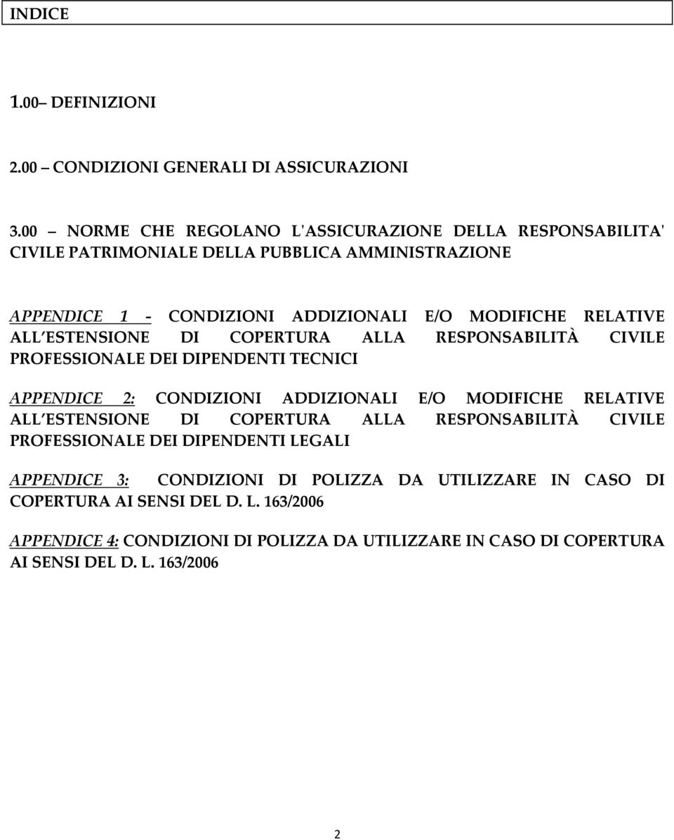 RELATIVE ALL ESTENSIONE DI COPERTURA ALLA RESPONSABILITÀ CIVILE PROFESSIONALE DEI DIPENDENTI TECNICI APPENDICE 2: CONDIZIONI ADDIZIONALI E/O MODIFICHE RELATIVE ALL