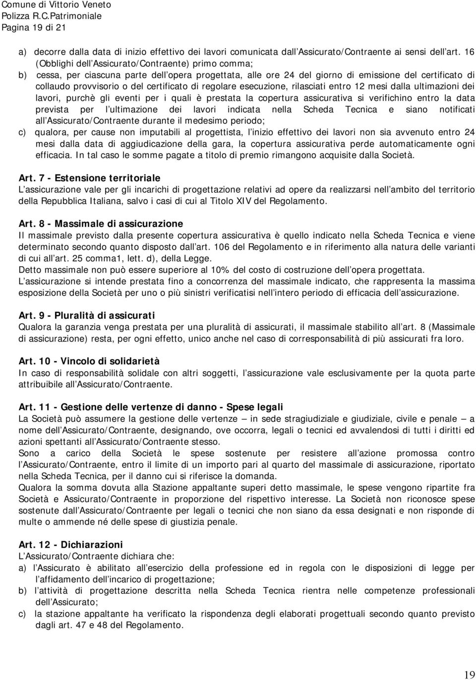 di regolare esecuzione, rilasciati entro 12 mesi dalla ultimazioni dei lavori, purchè gli eventi per i quali è prestata la copertura assicurativa si verifichino entro la data prevista per l