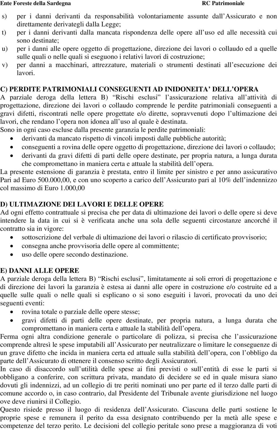 costruzione; v) per danni a macchinari, attrezzature, materiali o strumenti destinati all esecuzione dei lavori.