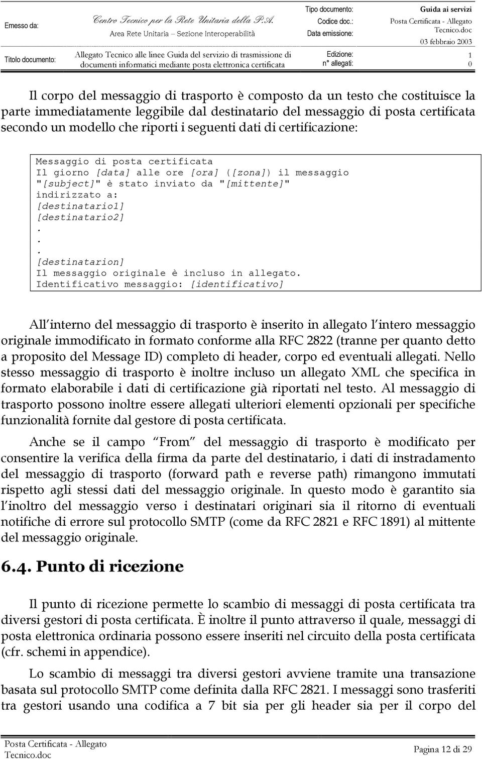 [destinatario] [destinatario2]... [destinatarion] Il messaggio originale è incluso in allegato.