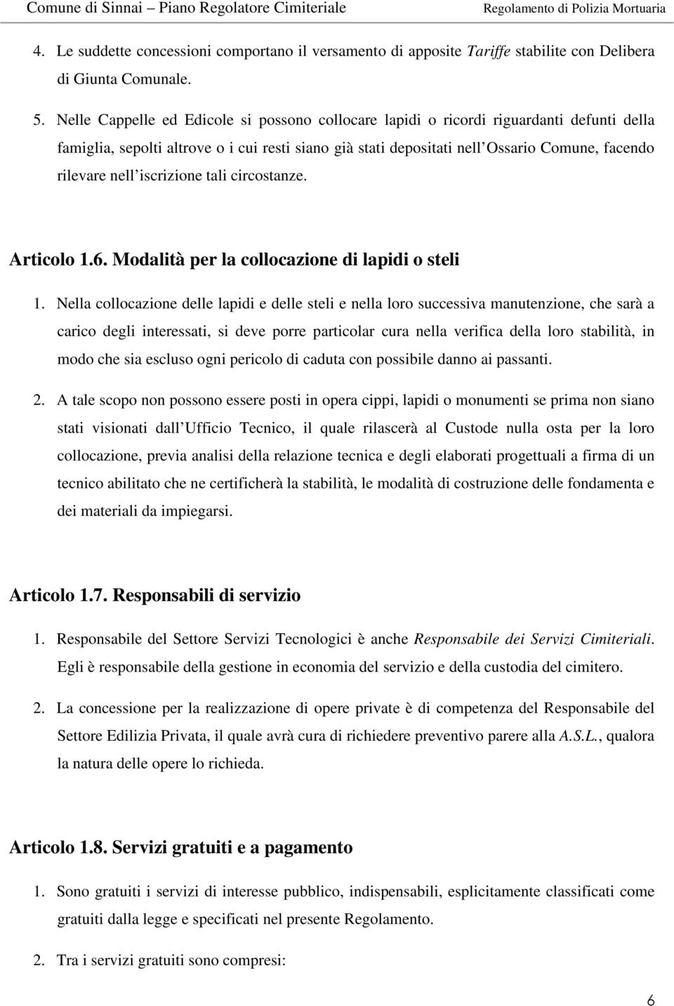 iscrizione tali circostanze. Articolo 1.6. Modalità per la collocazione di lapidi o steli 1.