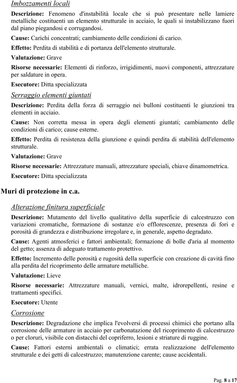 Risorse necessarie: Elementi di rinforzo, irrigidimenti, nuovi componenti, attrezzature per saldature in opera.