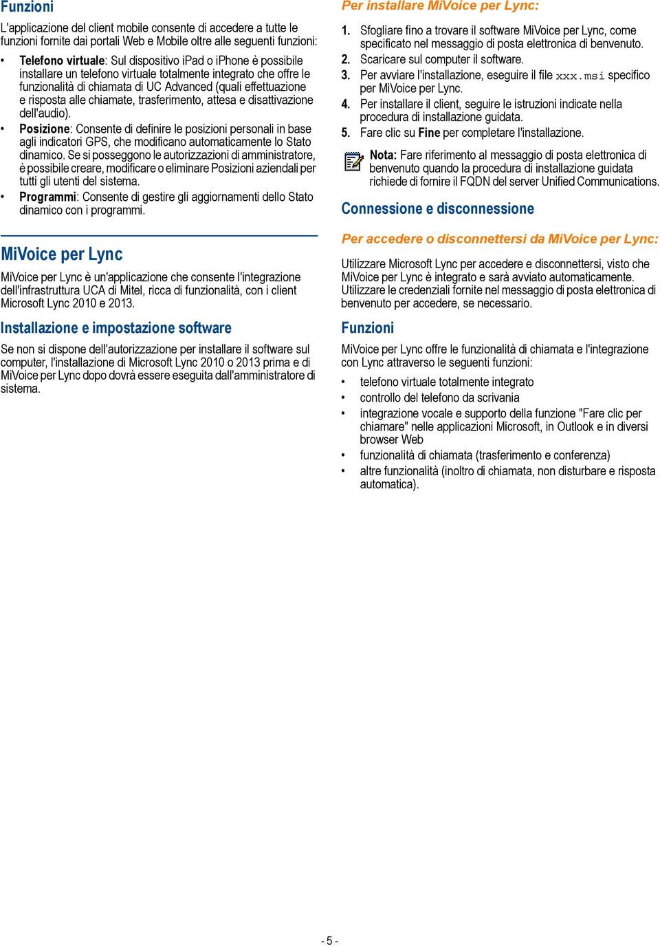 Posizione: Consente di definire le posizioni personali in base agli indicatori GPS, che modificano automaticamente lo Stato dinamico.