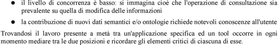 notevoli conoscenze all'utente Trovandosi il lavoro presente a metà tra un'applicazione specifica ed un