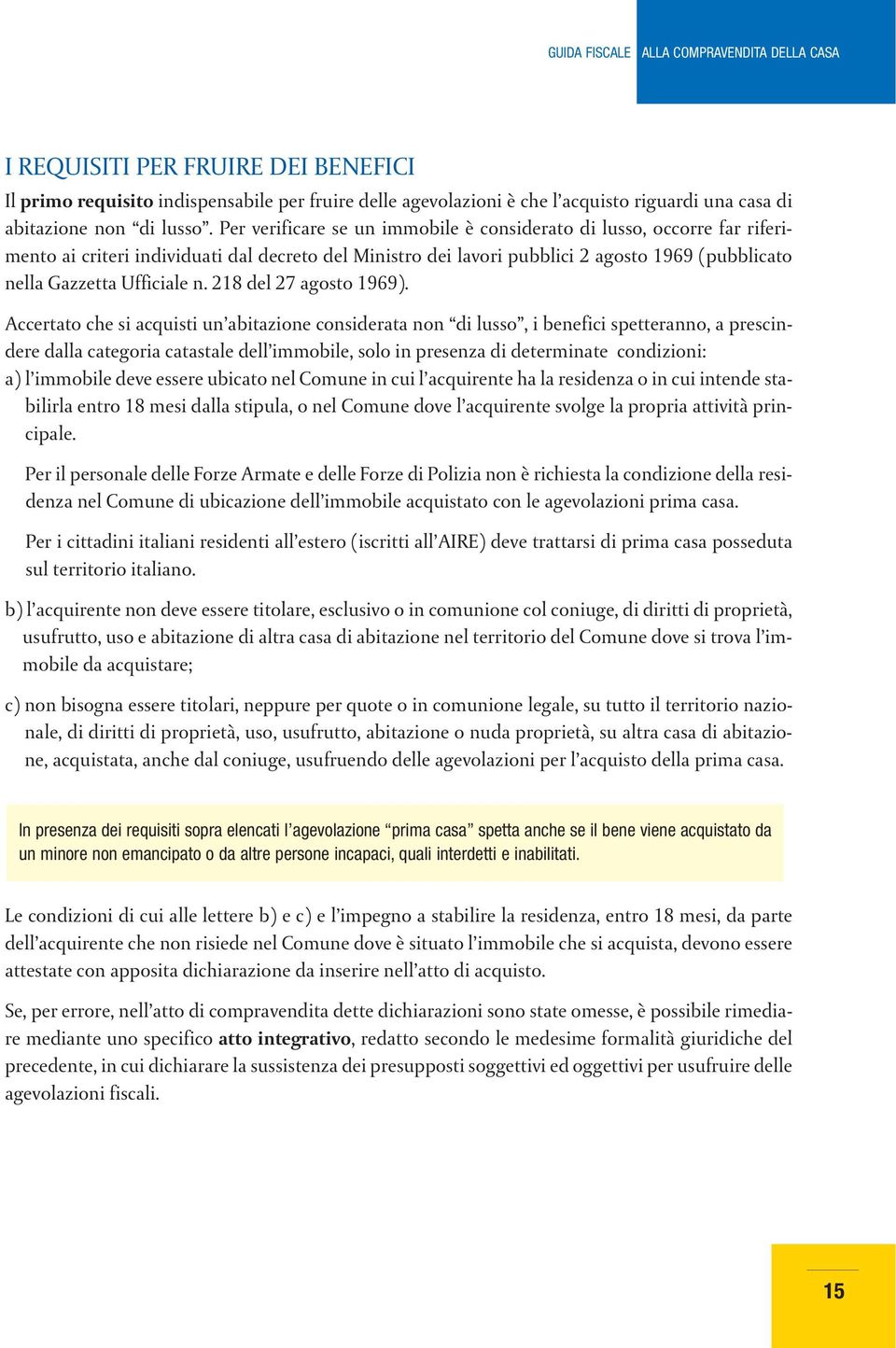 Per verificare se un immobile è considerato di lusso, occorre far riferimento ai criteri individuati dal decreto del Ministro dei lavori pubblici 2 agosto 1969 (pubblicato nella Gazzetta Ufficiale n.