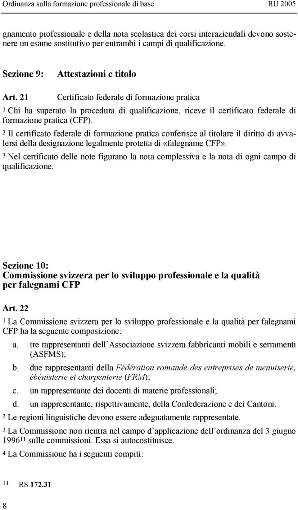 2 Il certificato federale di formazione pratica conferisce al titolare il diritto di avvalersi della designazione legalmente protetta di «falegname CFP».