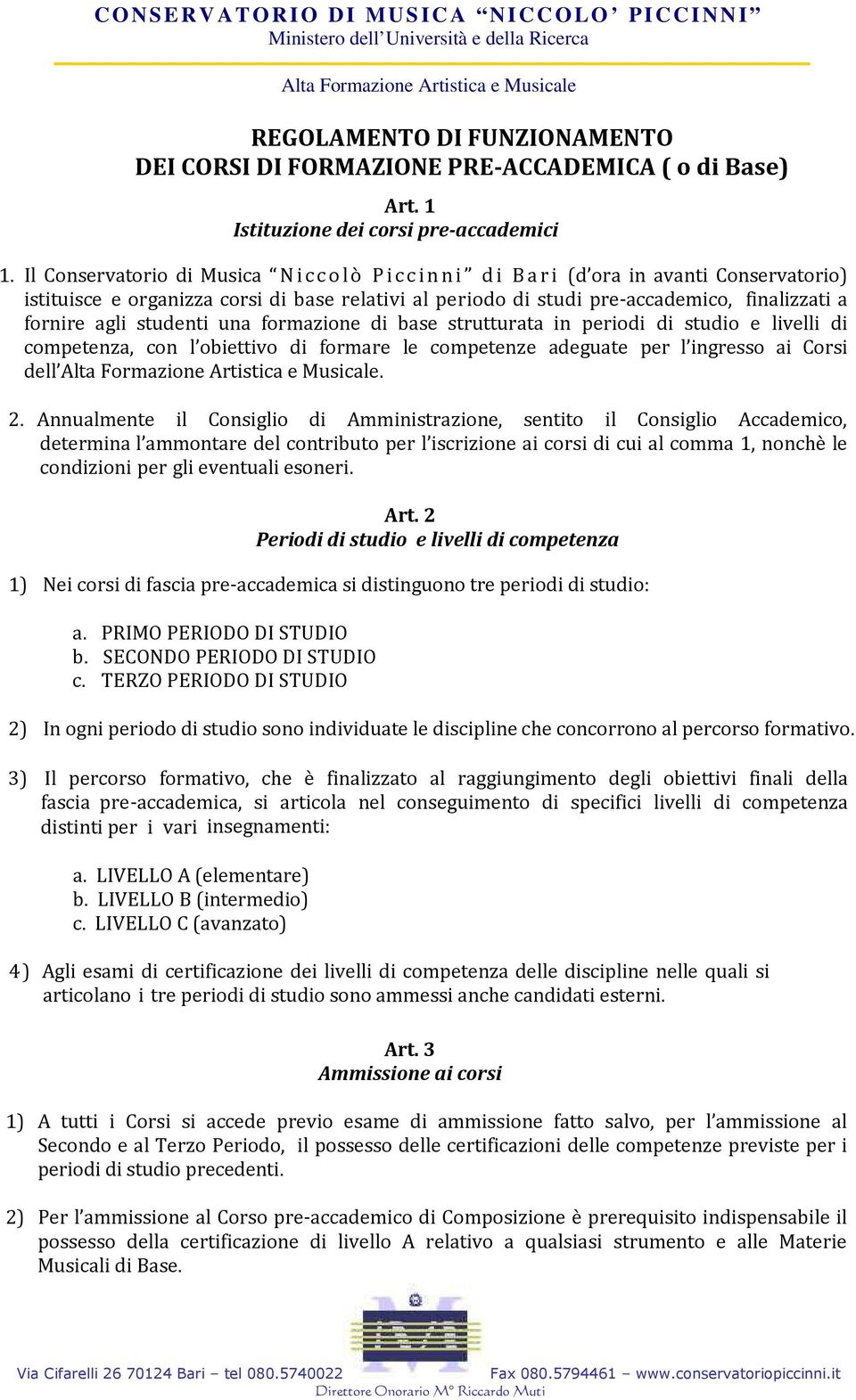 studenti una formazione di base strutturata in periodi di studio e livelli di competenza, con l obiettivo di formare le competenze adeguate per l ingresso ai Corsi dell. 2.