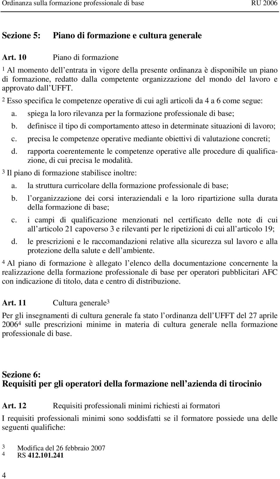 UFFT. 2 Esso specifica le competenze operative di cui agli articoli da 4 a 6 come segue: a. spiega la loro rilevanza per la formazione professionale di base; b.