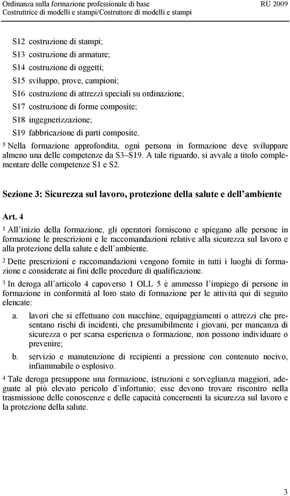 A tale riguardo, si avvale a titolo complementare delle competenze S1 e S2. Sezione 3: Sicurezza sul lavoro, protezione della salute e dell ambiente Art.