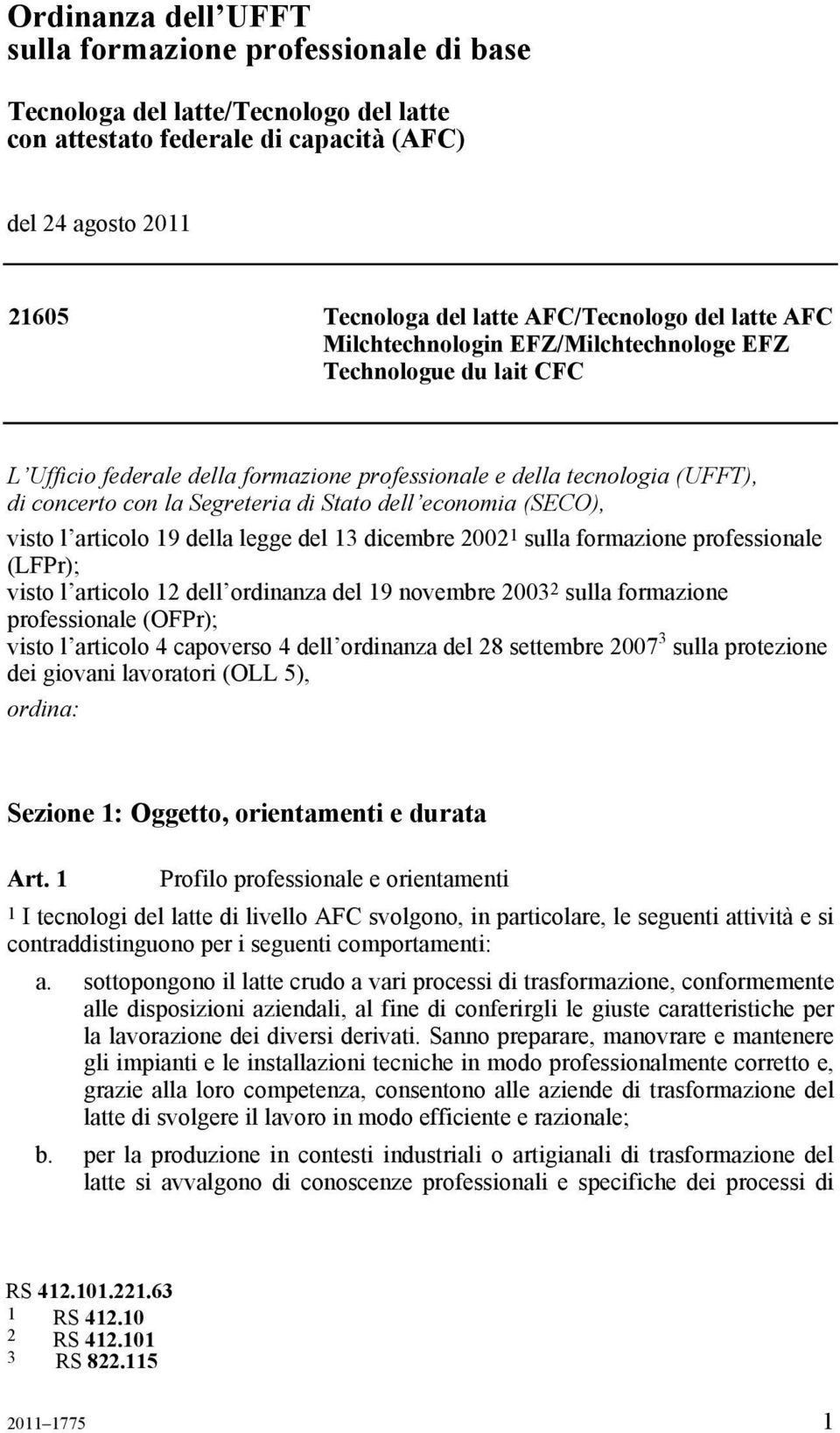 articolo 19 della legge del 13 dicembre 2002 1 sulla formazione professionale (LFPr); visto l articolo 12 dell ordinanza del 19 novembre 2003 2 sulla formazione professionale (OFPr); visto l articolo