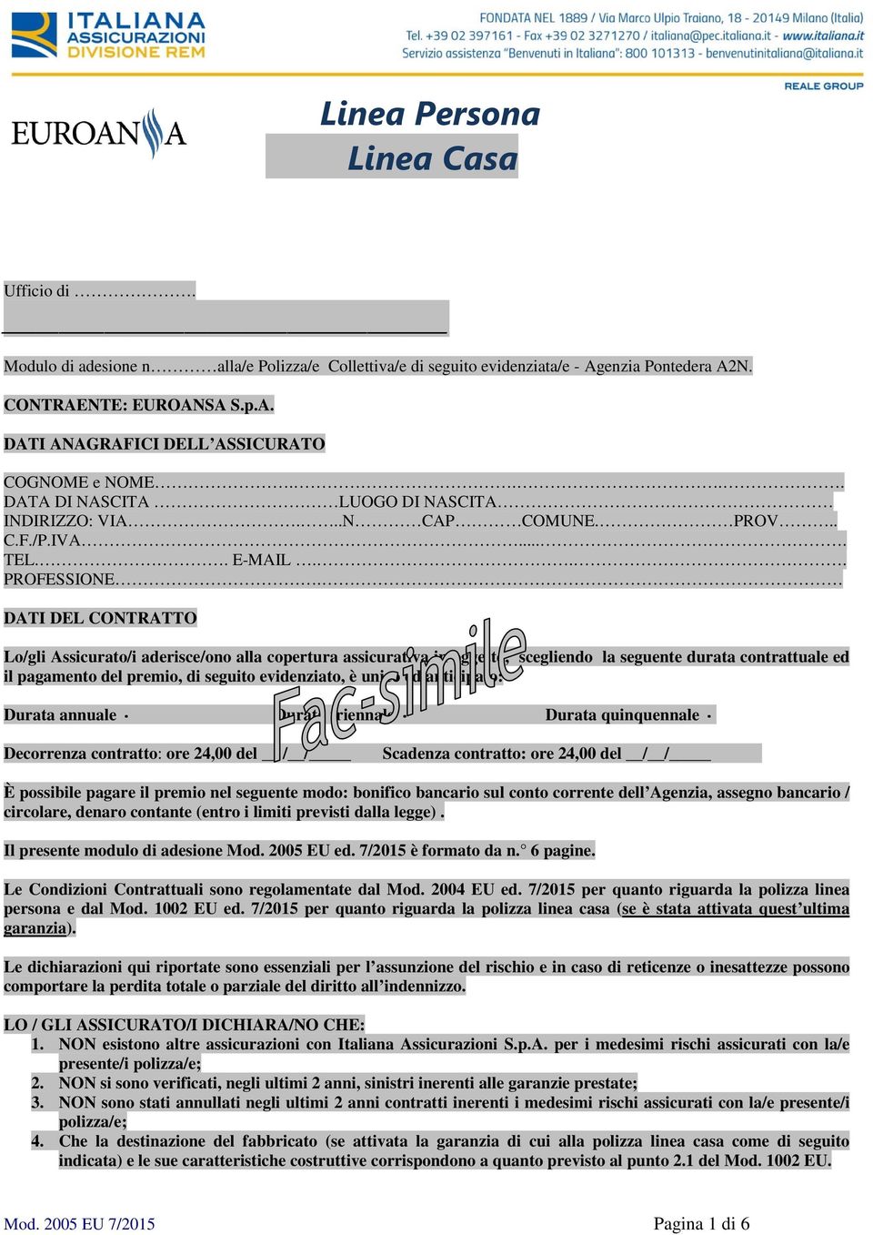 DATI DEL CONTRATTO Lo/gli Assicurato/i aderisce/ono alla copertura assicurativa in oggetto, scegliendo la seguente durata contrattuale ed il pagamento del premio, di seguito evidenziato, è unico ed