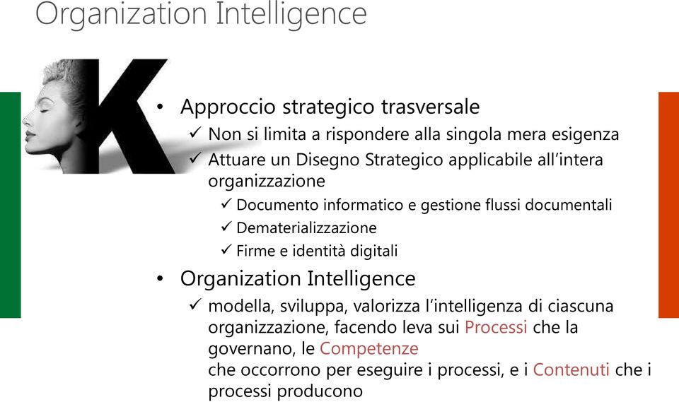 Dematerializzazione Firme e identità digitali Organization Intelligence modella, sviluppa, valorizza l intelligenza di ciascuna