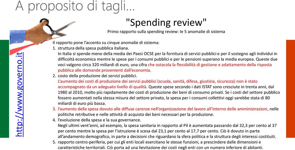 In Italia si spende meno della media dei Paesi OCSE per la fornitura di servizi pubblici e per il sostegno agli individui in difficoltà economica mentre le spese per i consumi pubblici e per le