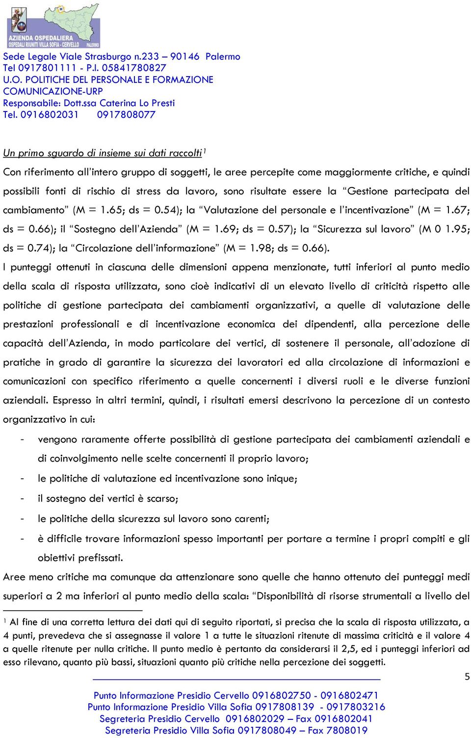 57); la Sicurezza sul lavoro (M 0 1.95; ds = 0.74); la Circolazione dell informazione (M = 1.98; ds = 0.66).