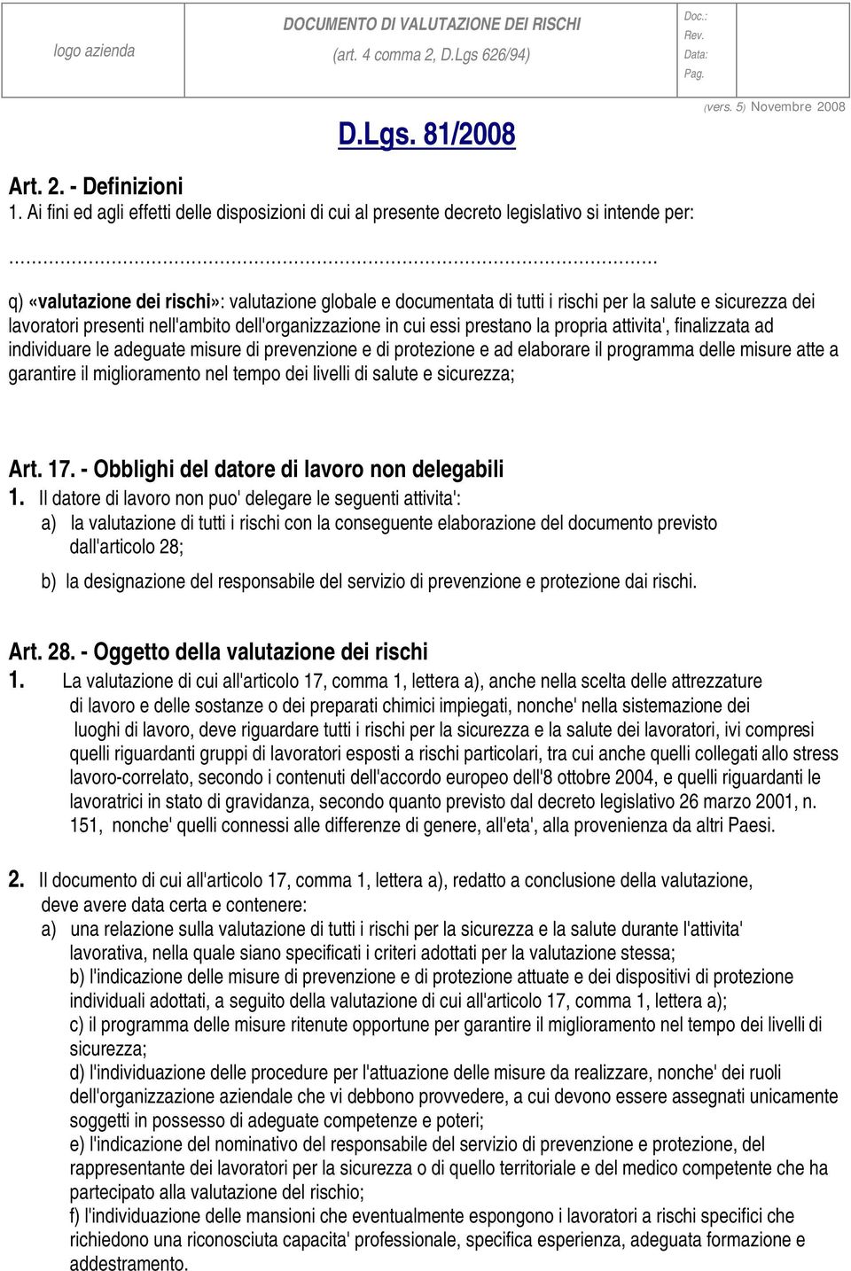 sicurezza dei lavoratori presenti nell'ambito dell'organizzazione in cui essi prestano la propria attivita', finalizzata ad individuare le adeguate misure di prevenzione e di protezione e ad