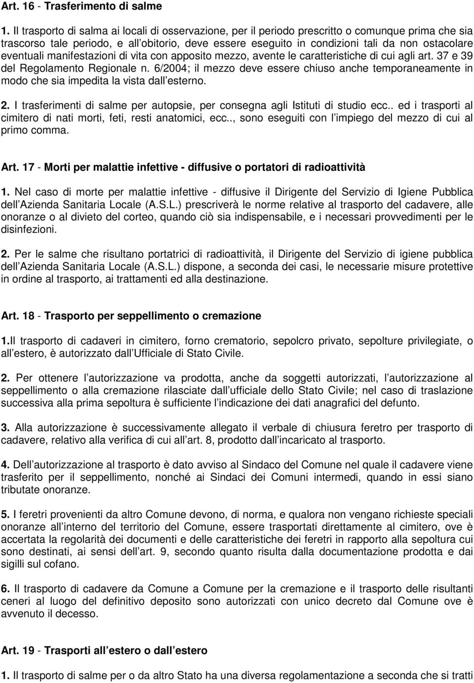 eventuali manifestazioni di vita con apposito mezzo, avente le caratteristiche di cui agli art. 37 e 39 del Regolamento Regionale n.