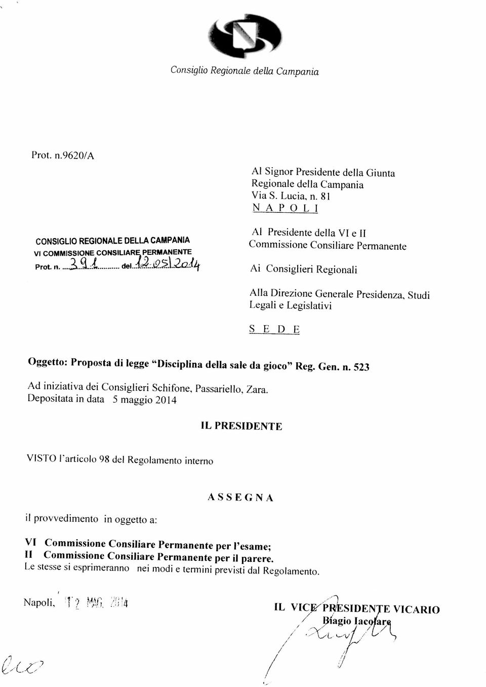 VI Commissione Consiliare Permanente per l esame; il provvedimento in oggetto a: A S S E G N A VISTO l articolo 98 del Regolamento interno IL PRESIDENTE Depositata in data 5 maggio 2014 Ad iniziativa