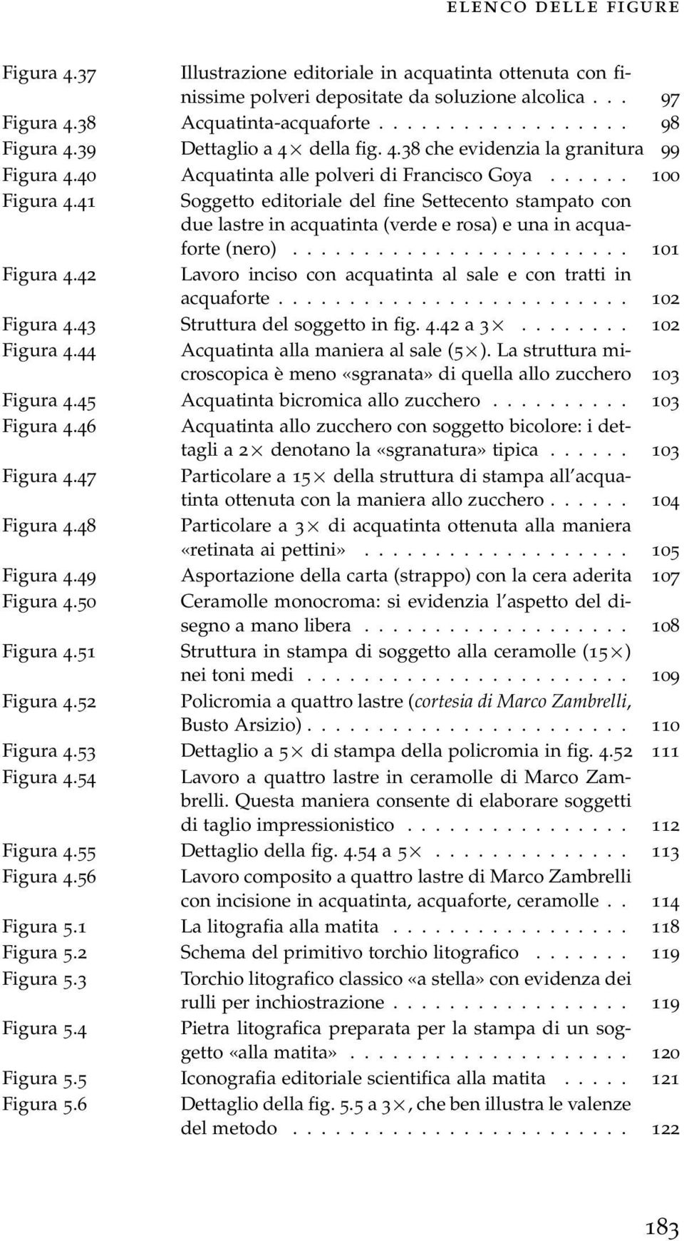 41 Soggetto editoriale del fine Settecento stampato con due lastre in acquatinta (verde e rosa) e una in acquaforte (nero)........................ 101 Figura 4.