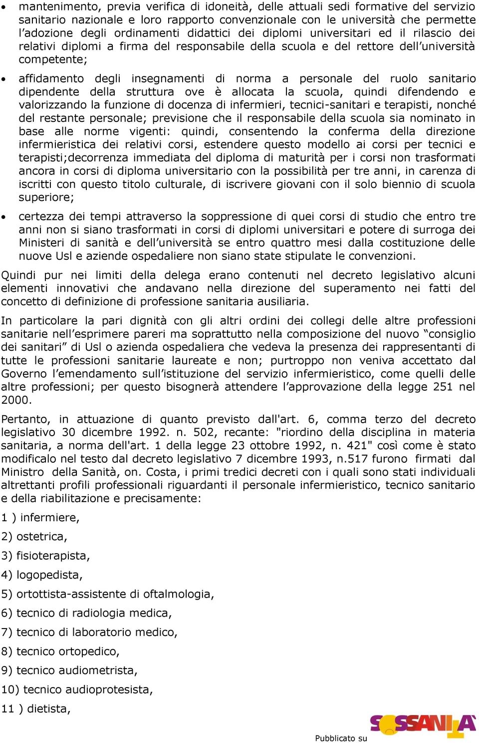 personale del ruolo sanitario dipendente della struttura ove è allocata la scuola, quindi difendendo e valorizzando la funzione di docenza di infermieri, tecnici-sanitari e terapisti, nonché del