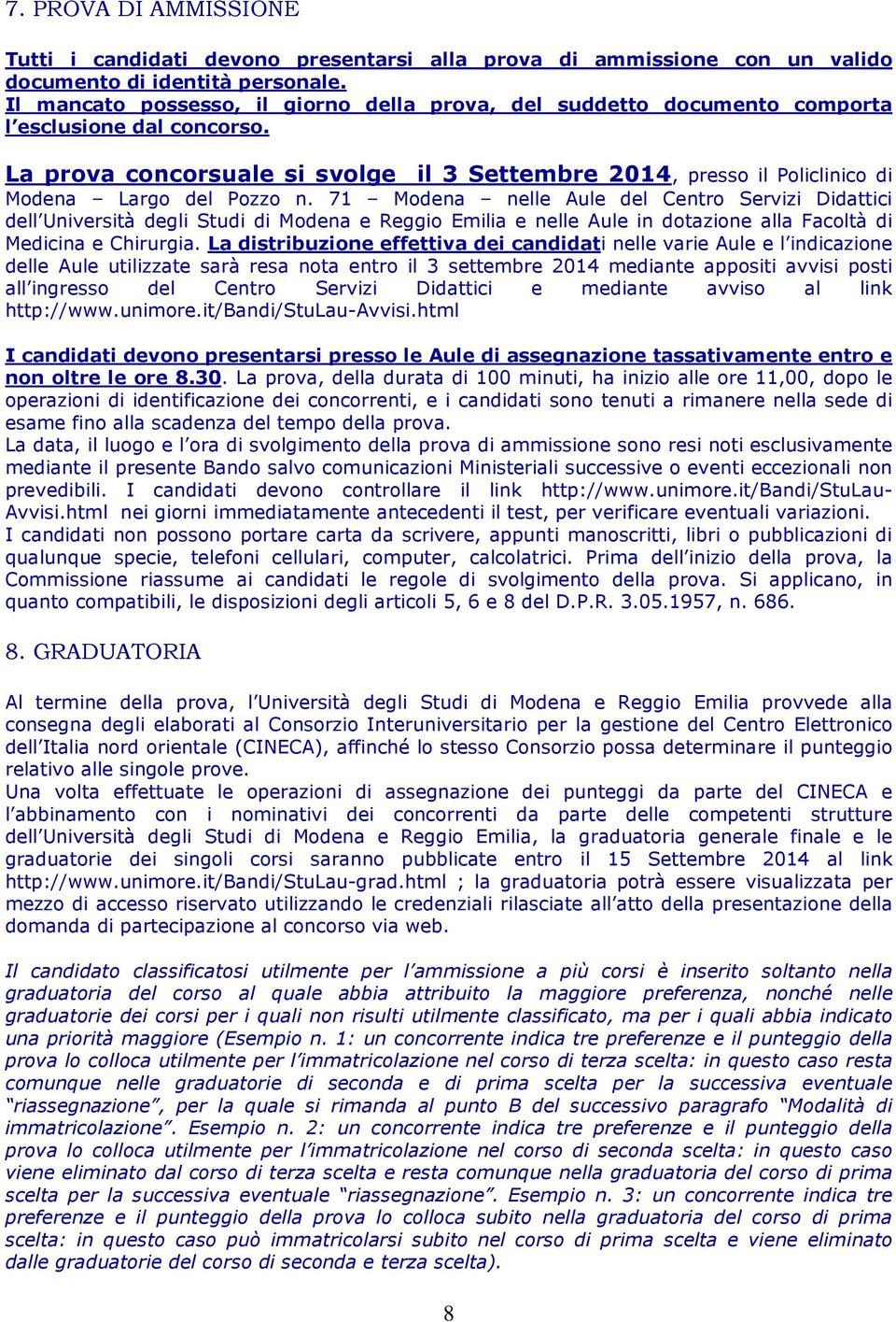 La prova concorsuale si svolge il 3 Settembre 2014, presso il Policlinico di Modena Largo del Pozzo n.